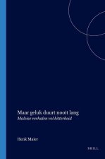 Maar Geluk Duurt Nooit Lang: Maleise Verhalen Vol Bitterheid