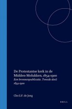 de Protestantse Kerk in de Midden-Molukken, 1854-1900: Een Bronnenpublicatie. Tweede Deel: 1854-1900