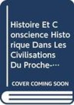 Histoire Et Conscience Historique Dans Les Civilisations Du Proche-Orient Ancien. Actes Du Colloque de Cartigny 1986: Actes Du Colloque de Cartigny 19