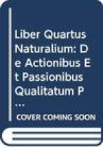 Avicenna Latinus. Liber Quartus Naturalium de Actionibus Et Passionibus Qualitatum Primarum. Edition Critique de La Traduction Latine Medievale Et Lex