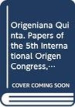 Origeniana Quinta: Historica - Text and Method - Biblica - Philosophica - Theologica - Origenism and Later Developments