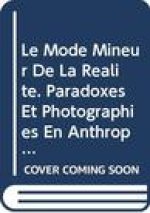 Le Mode Mineur de La Realite. Paradoxes Et Photographies En Anthropologie