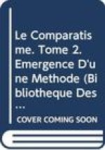 Le Comparatisme. Tome 2. Emergence D'Une Methode