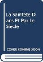 La Saintete Dans Et Par Le Siecle