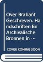 Over Brabant Geschreven. Handschriften En Archivalische Bronnen in de Tilburgse Universiteitsbibliotheek. Deel 2: Jonge Handschriften En Archivalische