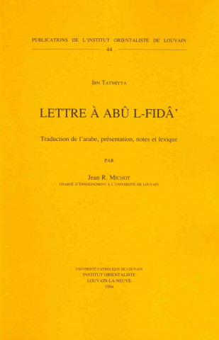 Ibn Taymiyya. Lettre a Abu L-Fid'. Traduction de L'Arabe, Presentation, Notes Et Lexique: Traduction de L'Arabe, Presentation, Notes Et Lexique