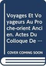 Voyages Et Voyageurs Au Proche-Orient Ancien. Actes Du Colloque de Cartigny 1988