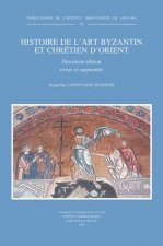 Histoire de L'Art Byzantin Et Chretien D'Orient: Deuxieme Edition Revue Et Augmentee