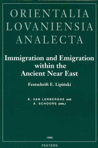 Immigration and Emigration Within the Ancient Near East. Festschrift E. Lipinski