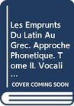 Les Emprunts Du Latin Au Grec. Approche Phonetique. Tome II. Vocalisme Et Conclusions