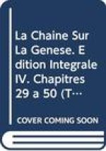 La Chaine Sur La Genese. Edition Integrale IV. Chapitres 29 a 50