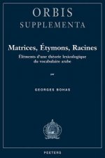 Matrices, Betymons, Racines: Elements D'Une Theorie Lexicologique Du Vocabulaire Arabe