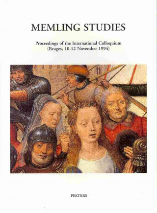 Memling Studies. Proceedings of the International Colloquium (Bruges, 10-12 November 1994): With the Collaboration of A. DuBois