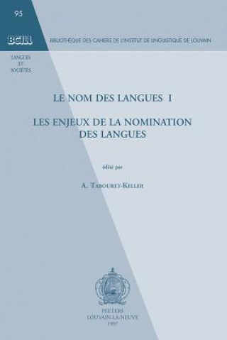Le Nom Des Langues I: Les Enjeux de La Nomination Des Langues