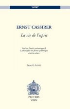 Ernst Cassirer: La Vie de L'Esprit: Essai Sur L'Unite Systematique de La Philosophie Des Formes Symboliques Et de La Culture
