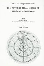 The Astronomical Works of Gregory Chioniades, Volume I: The Zij Al-'Ala' I, Part 1