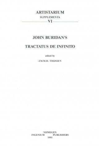 John Buridan's Tractatus de Infinito. Quaestiones Super Libros Physicorum Secundum Ultimam Lecturam, Liber III, Quaestiones 14-19: An Edition with an