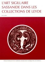 L'Art Sigillaire Sassanide Dans Les Collections de Leyde: Catalogue Des Sceaux Et Bulles Sassinides Du Rijksmuseum Het Koninklijk Penningkabinet, Du N