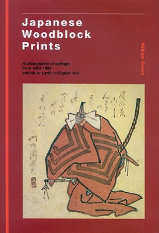 Japanese Woodblock Prints: A Bibliography of Writings from 1822 - 1993 Entirely or Partly in English Text