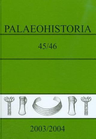 Palaeohistoria 45/46 (2003/2004): ACTA Et Communicationes Instituti Bio-Archaeologici Universitatis Groninganae 45/46. 2003/2004