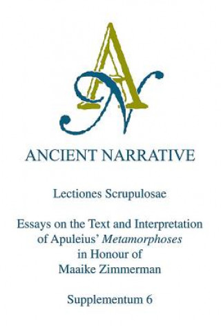 Lectiones Scrupulosae: Essays on the Text and Interpretation of Apuleius' Metamorphoses in Honour of Maaike Zimmerman