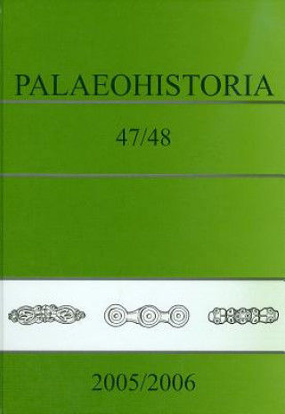 Palaeohistoria 47/48 (2005/2006): ACTA Et Communicationes Instituti Bio-Archaeologici Universitatis Groninganae 47/48. 2005/2006
