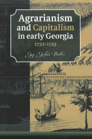 Agrarianism and Capitalism in Early Georgia 1732-1743