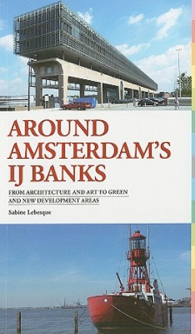 Around Amsterdam's IJ Banks: From Architecture and Art to Green and New Development Areas