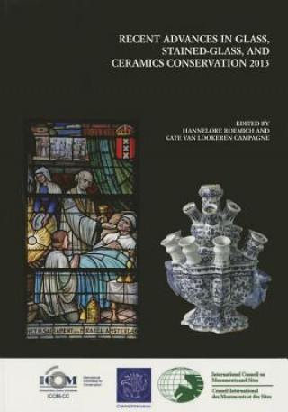 Recent Advances in Glass, Stained-Glass and Ceramic Conservation 2013