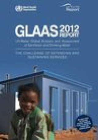 Global Analysis and Assessment of Sanitation and Drinking-Water (Glaas): The Challenge of Extending and Sustaining Services. Un-Water Global Annual As