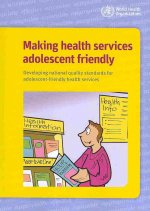 Making Health Services Adolescent Friendly: Developing National Quality Standards for Adolescent Friendly Health Services
