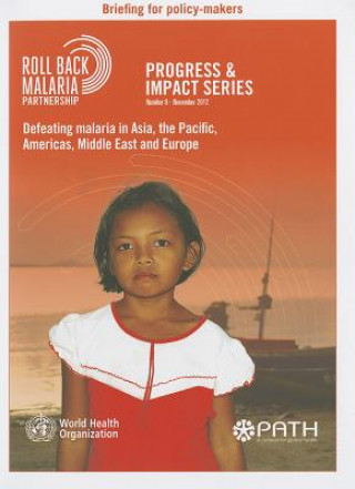 Defeating Malaria in Asia, the Pacific, Americas, Middle East and Europe [With Briefing for Policy-Makers]