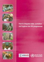 How to Integrate Water, Sanitation and Hygiene Into HIV Programmes