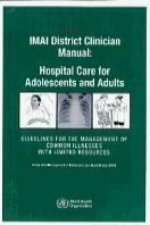 IMAI District Clinician Manual: Hospital Care for Adolescents and Adults 2 Volume Set: Guidelines for the Management of Illnesses with Limited Resourc