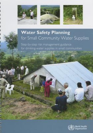 Water Safety Planning for Small Community Water Supplies: Step-By-Step Risk Management Guidance for Drinking-Water Supplies in Small Communities