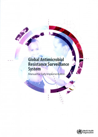 Global Antimicrobial Resistance Surveillance System: Manual for Early Implementation