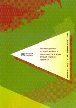 Increasing Access to Health Workers in Remote and Rural Areas Through Improved Retention: Global Policy Recommendations (with CD-ROM)