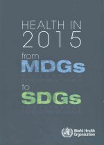 Health in 2015: From Mdgs, Millennium Development Goals, to Sdgs, Sustainable Development Goals