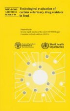 Toxicological Evaluation of Certain Veterinary Drug Residues in Food: Seventy-Eighth Meeting of the Joint Fao/Who Expert Committee on Food Additives