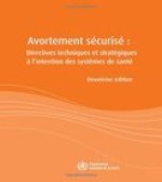 Avortement Securise: Directives Techniques Et Strategiques A L'Intention Des Systemes de Sante