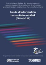 Guide D'Intervention Humanitaire Mhgap (Gih-Mhgap): Prise En Charge Clinique Des Troubles Mentaux, Neurologiques Et Lies A L'Utilisation de Substances