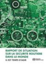 Rapport de Situation Sur La Securite Routiere Dans Le Monde: Il Est Temps D'Agir