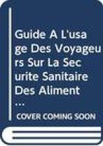 Guide A L'Usage Des Voyageurs Sur La Securite Sanitaire Des Aliments: Comment Eviter Les Maladies Causees Par Des Aliments Et Des Boissons Impropres a