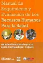 Manual de Seguimiento y Evaluacion de Los Recursos Humanos Para La Salud: Con Aplicaciones Especiales Para Los Paises de Ingresos Bajos y Medianos