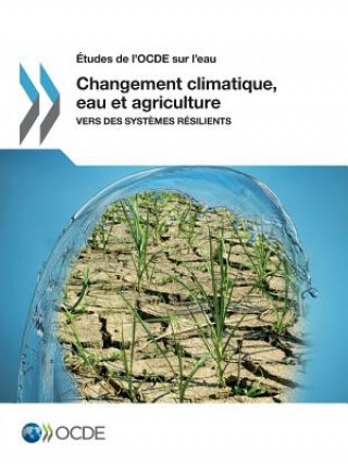 Etudes de l'OCDE sur l'eau Changement climatique, eau et agriculture