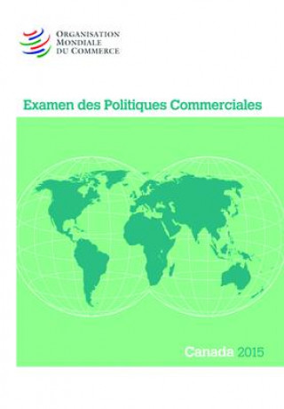 Examen Des Politiques Commerciales 2015: Canada