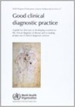 Good Clinical Diagnostic Practice: A Guide for Clinicians in Developing Countries to the Clinical Diagnosis of Disease and to Making Proper Use of Cli