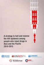 Strategy to Halt and Reverse the HIV Epidemic Among People Who Inject Drugs in Asia and the Pacific 2010-2015