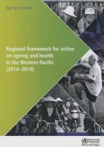 Regional Framework for Action on Ageing and Health in the Western Pacific: 2014-2019