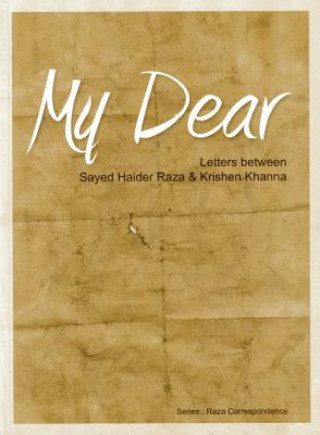 My Dear: Letters Between Sayed Haider Raza & Krishen Khanna; The Raza Correspondence